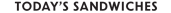 TODAY?S SANDWICHES